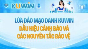 Cảnh Báo Lừa Đảo Mạo Danh KUWIN Và Cách Phòng Tránh