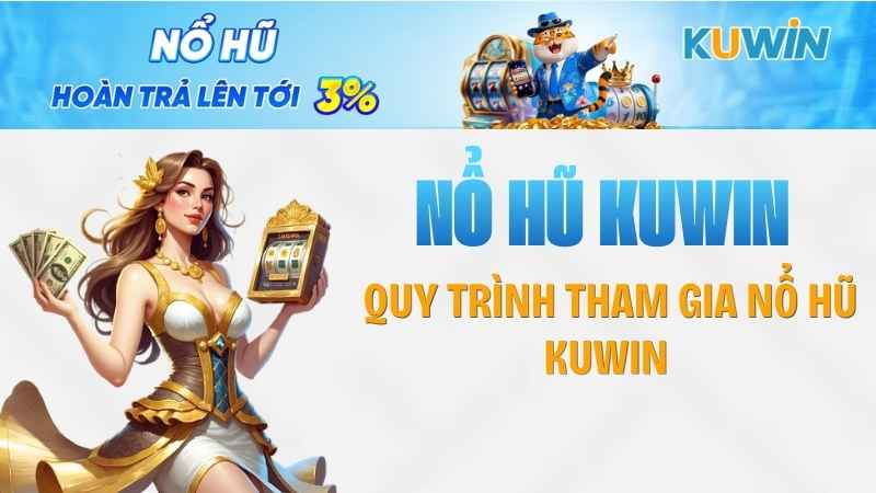 Quy trình tham gia nổ hũ KUWIN